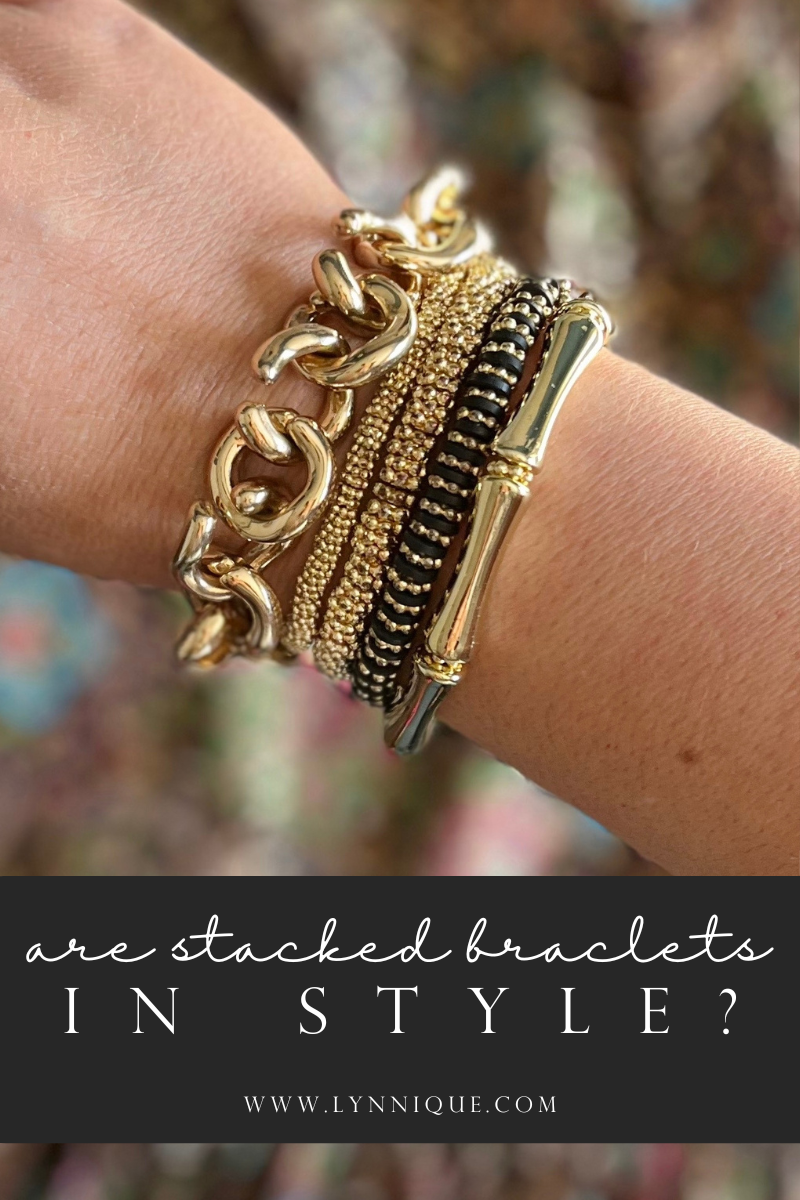 text that reads - are stacked bracelets still in style